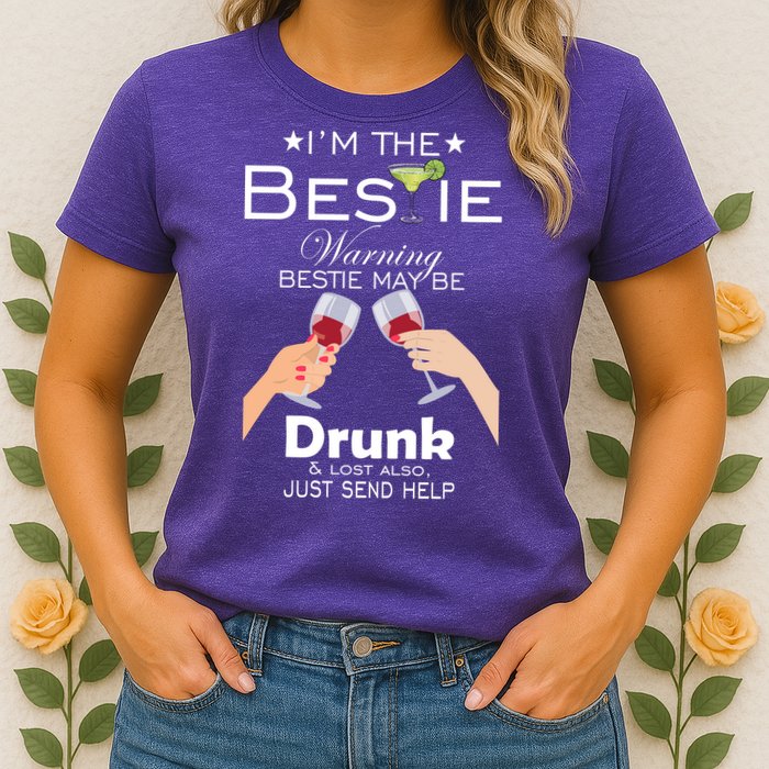 I'm The Bestie Warning Drunk Lost Just Send Help Womens T-Shirt
