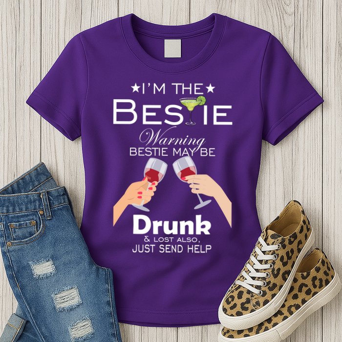 I'm The Bestie Warning Drunk Lost Just Send Help Womens T-Shirt