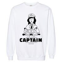 I'm The Captain Here Garment-Dyed Sweatshirt