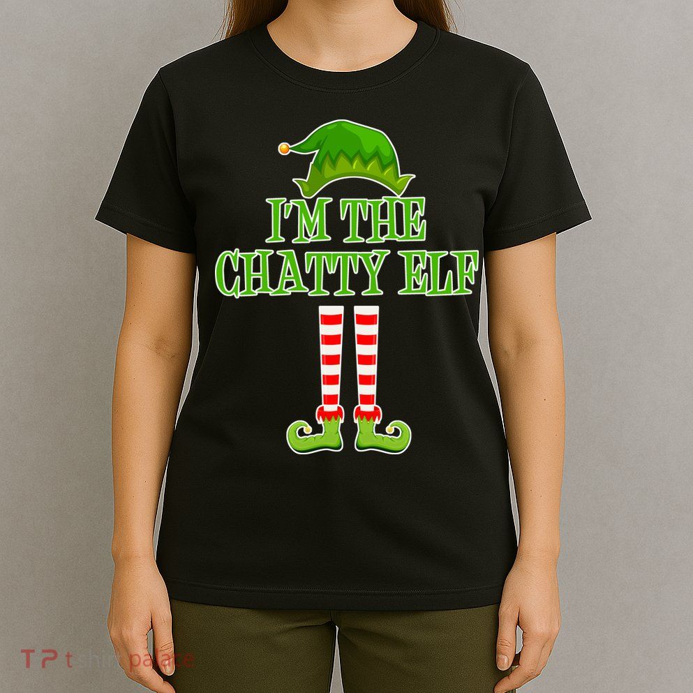 I'm The Chatty Elf Matching Family Christmas T-Shirt