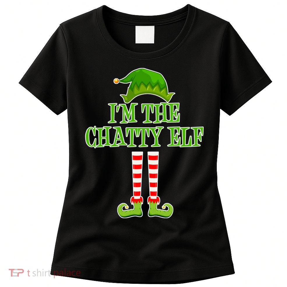 I'm The Chatty Elf Matching Family Christmas Womens T-Shirt