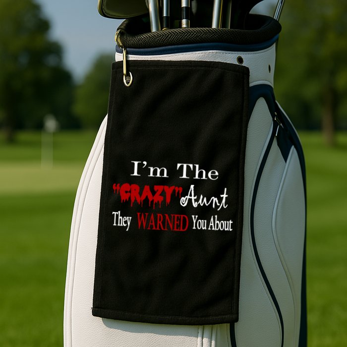 I'm The Crazy Aunt They Warned You About Golf Towel