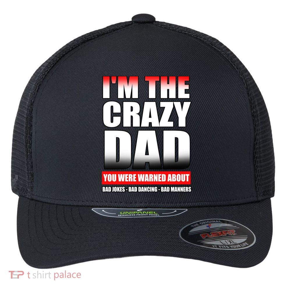 I'm The Crazy Dad You Were Warned About Bad Jokes Flexfit Unipanel Trucker Cap