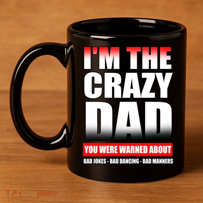 I'm The Crazy Dad You Were Warned About Bad Jokes 11oz C Handle Ceramic Mug