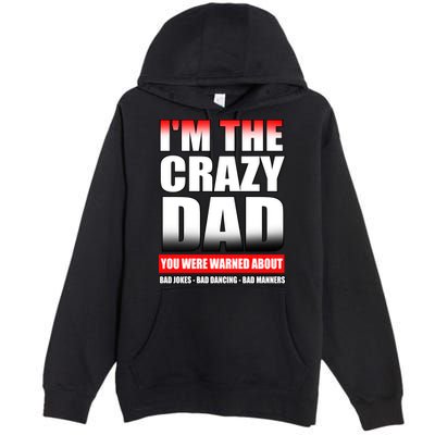 I'm The Crazy Dad You Were Warned About Bad Jokes Premium Pullover Hoodie