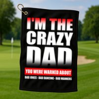 I'm The Crazy Dad You Were Warned About Bad Jokes Golf Towel