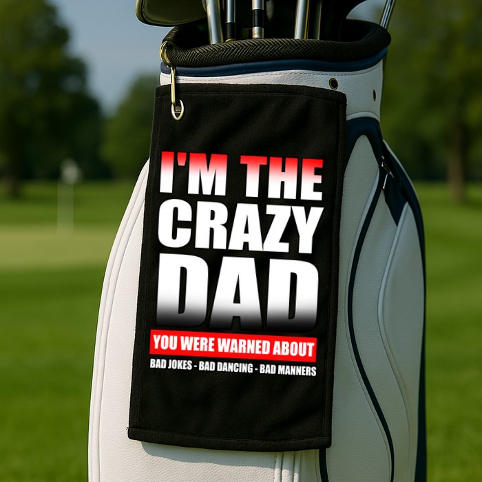 I'm The Crazy Dad You Were Warned About Bad Jokes Golf Towel