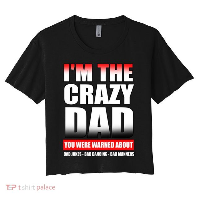 I'm The Crazy Dad You Were Warned About Bad Jokes Crop Top