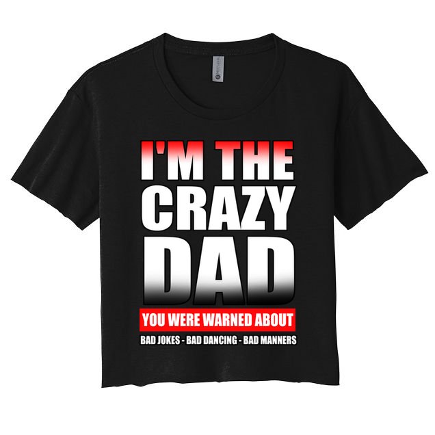 I'm The Crazy Dad You Were Warned About Bad Jokes Crop Top