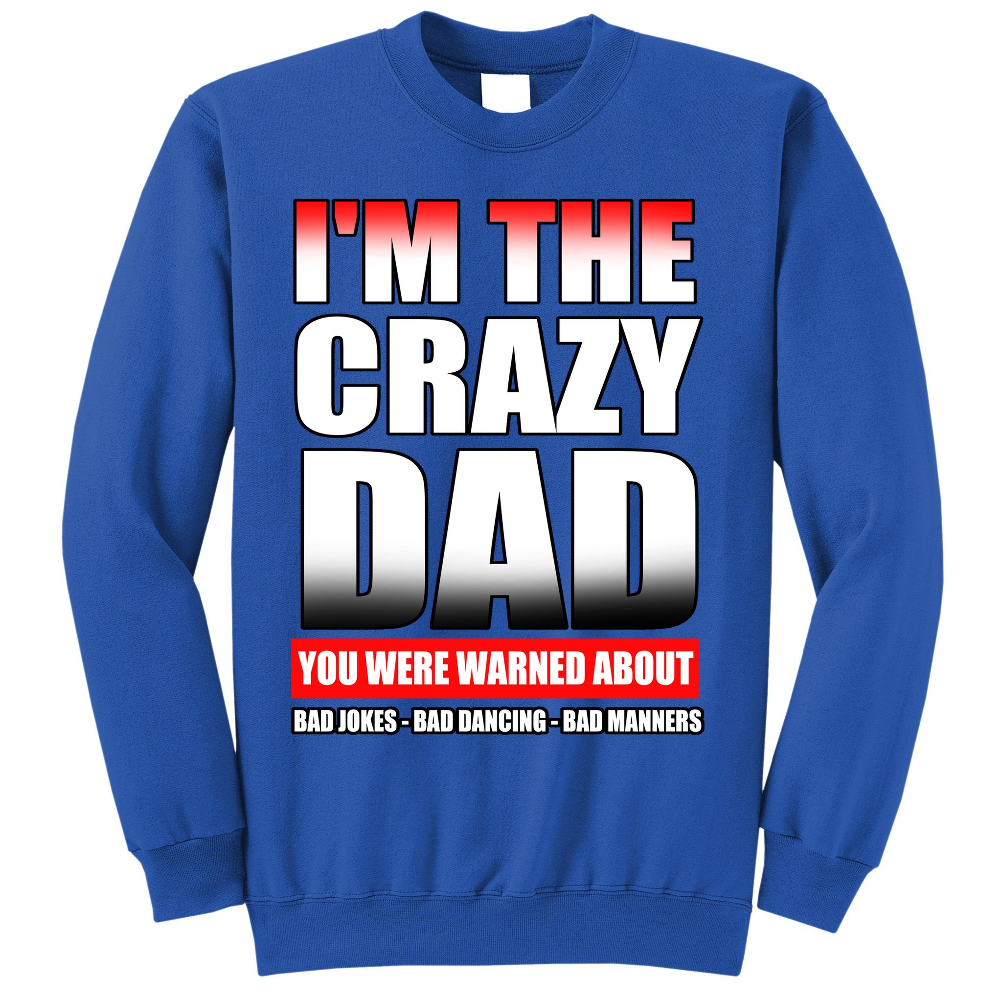 I'm The Crazy Dad You Were Warned About Bad Jokes Sweatshirt