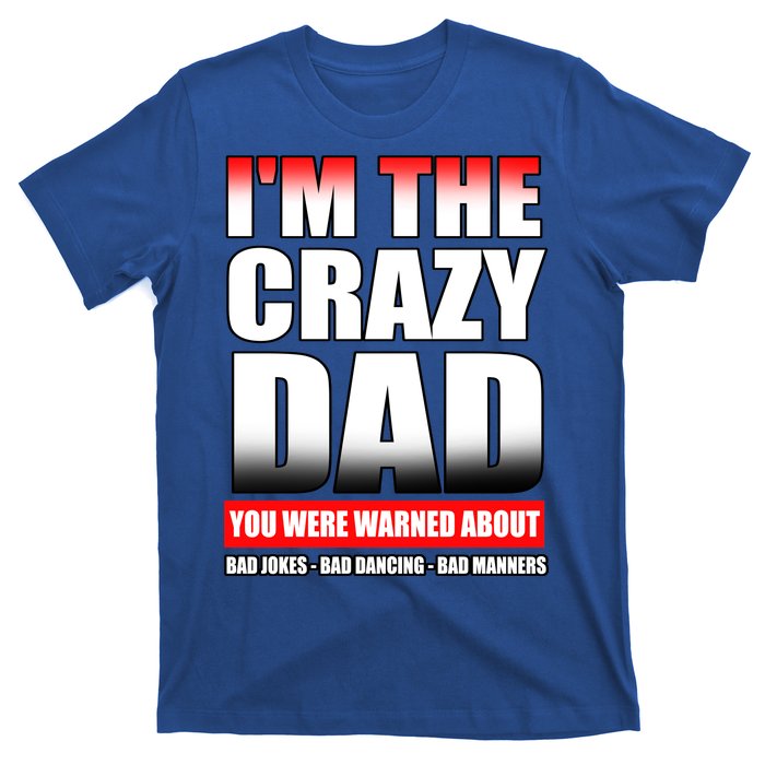 I'm The Crazy Dad You Were Warned About Bad Jokes T-Shirt