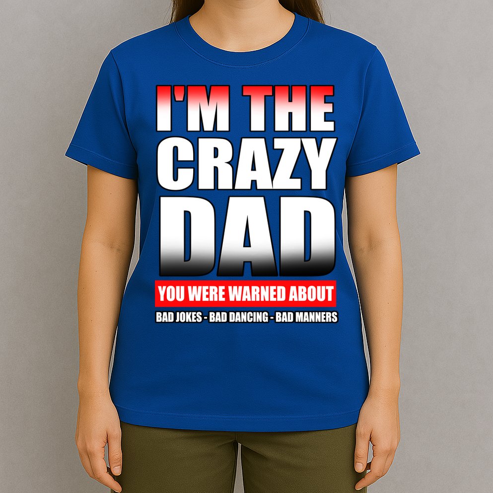 I'm The Crazy Dad You Were Warned About Bad Jokes T-Shirt