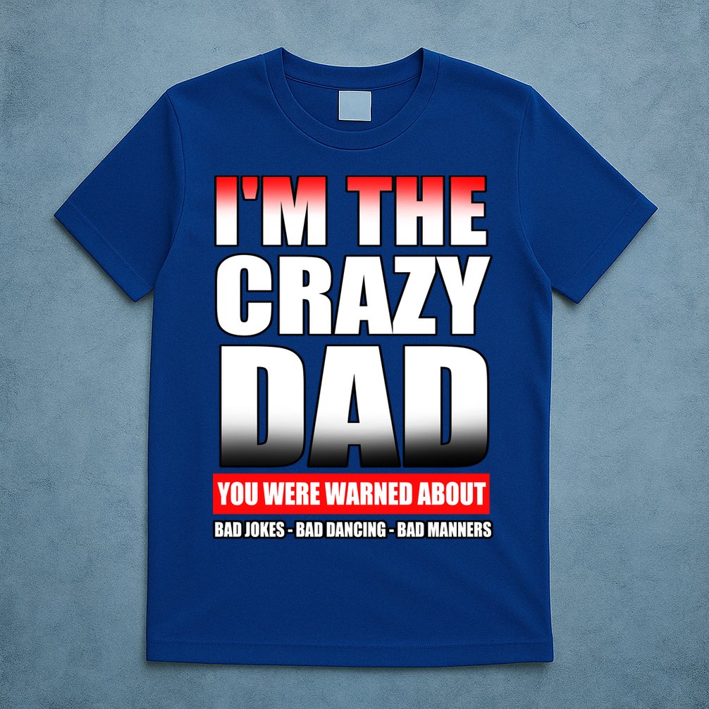 I'm The Crazy Dad You Were Warned About Bad Jokes T-Shirt