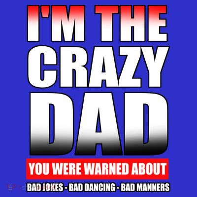 I'm The Crazy Dad You Were Warned About Bad Jokes T-Shirt