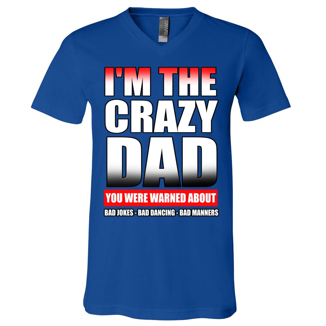 I'm The Crazy Dad You Were Warned About Bad Jokes V-Neck T-Shirt