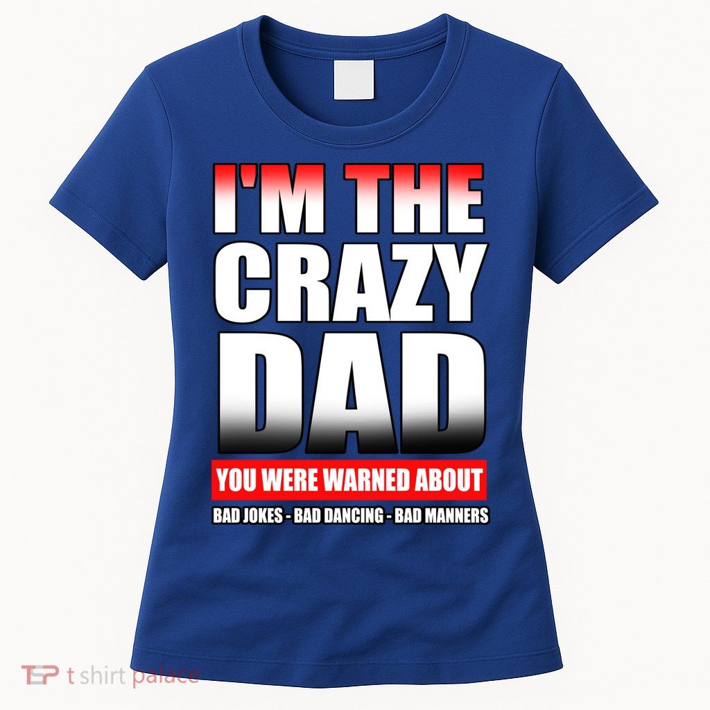 I'm The Crazy Dad You Were Warned About Bad Jokes Womens T-Shirt