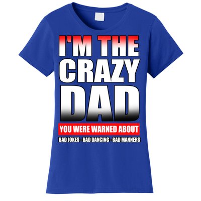 I'm The Crazy Dad You Were Warned About Bad Jokes Women's T-Shirt