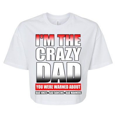 I'm The Crazy Dad You Were Warned About Bad Jokes Bella+Canvas Jersey Crop Tee