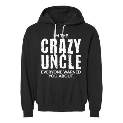 I'm The Crazy Uncle Everyone Warned You About Garment-Dyed Fleece Hoodie