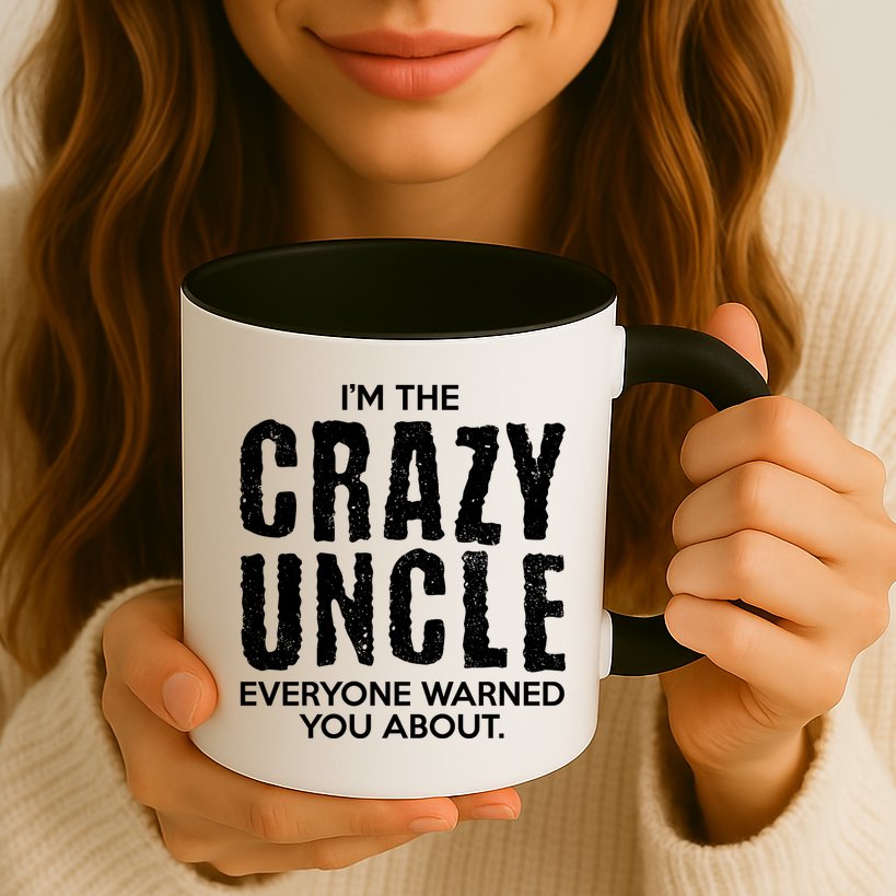 I'm The Crazy Uncle Everyone Warned You About Mug