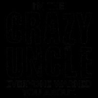 I'm The Crazy Uncle Everyone Warned You About Mug