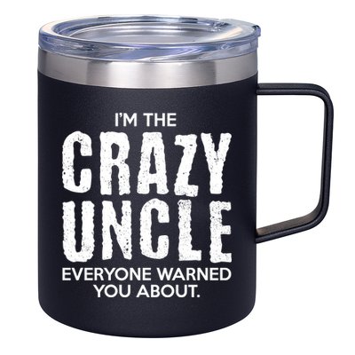 I'm The Crazy Uncle Everyone Warned You About 12oz Stainless Steel Coffee Mug