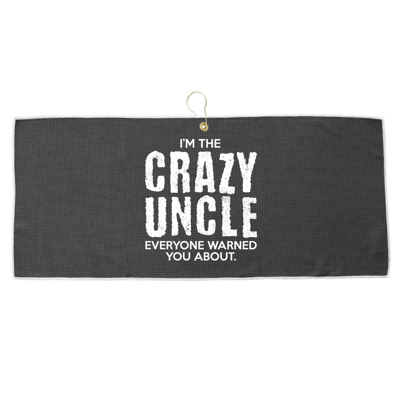 I'm The Crazy Uncle Everyone Warned You About Large Microfiber Waffle Golf Towel