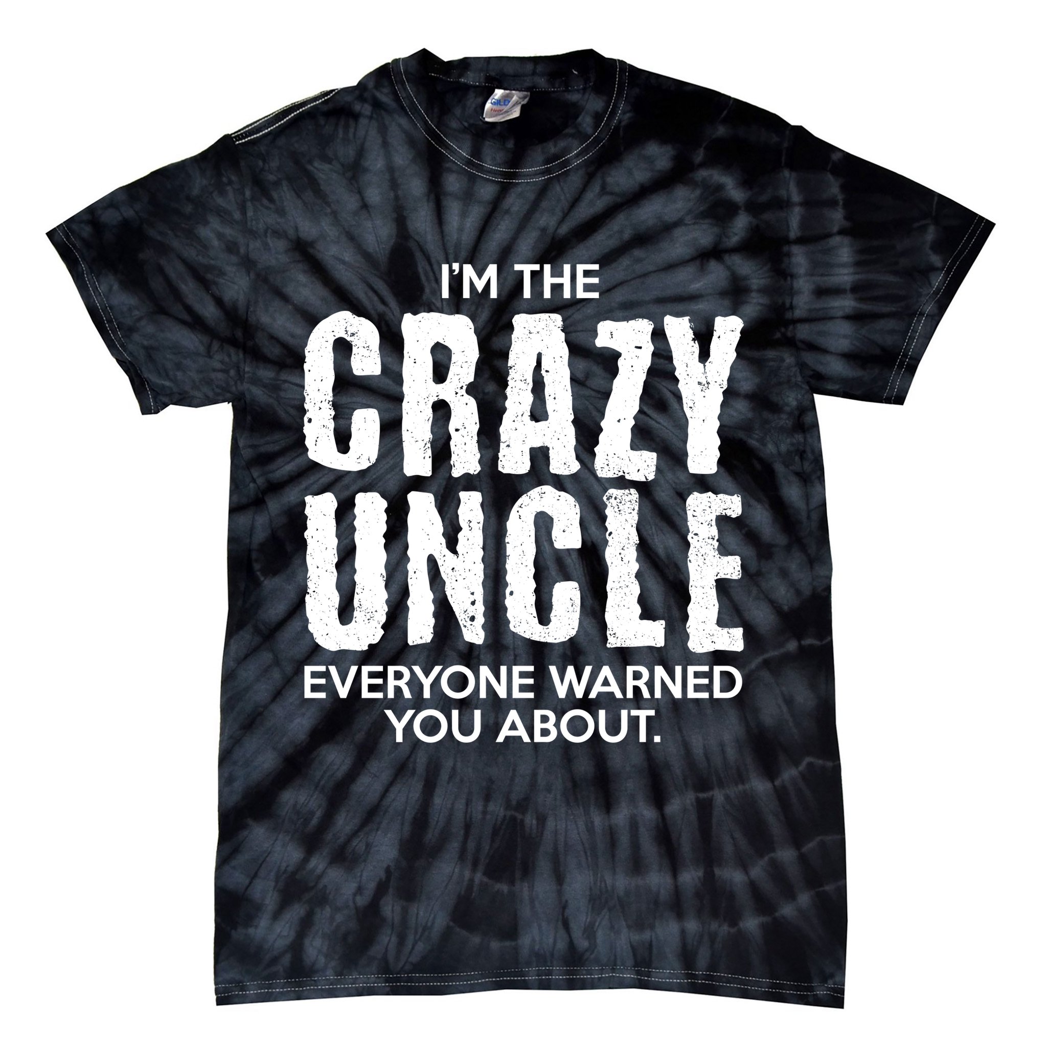 I'm The Crazy Uncle Everyone Warned You About Tie-Dye T-Shirt