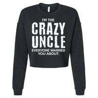 I'm The Crazy Uncle Everyone Warned You About Cropped Pullover Crew
