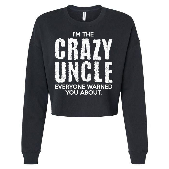 I'm The Crazy Uncle Everyone Warned You About Cropped Pullover Crew