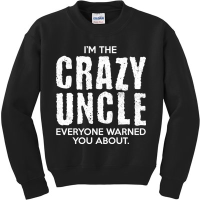I'm The Crazy Uncle Everyone Warned You About Kids Sweatshirt