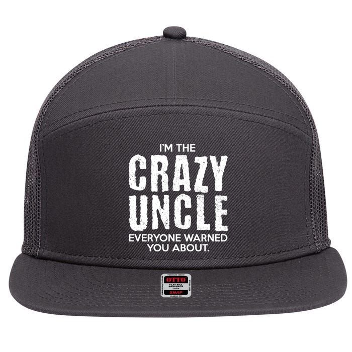 I'm The Crazy Uncle Everyone Warned You About 7 Panel Mesh Trucker Snapback Hat