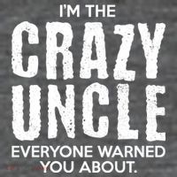 I'm The Crazy Uncle Everyone Warned You About T-Shirt