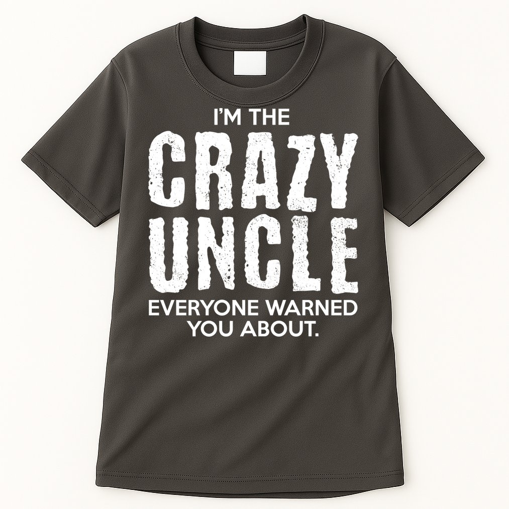 I'm The Crazy Uncle Everyone Warned You About Tall T-Shirt