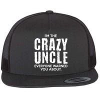 I'm The Crazy Uncle Everyone Warned You About Flatbill Hat