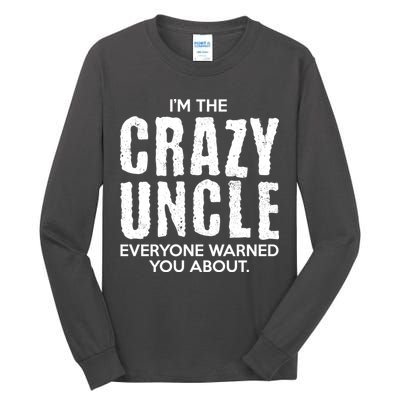 I'm The Crazy Uncle Everyone Warned You About Tall Long Sleeve T-Shirt