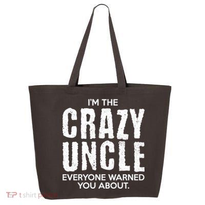 I'm The Crazy Uncle Everyone Warned You About 25L Jumbo Tote