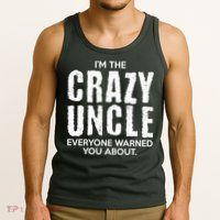 I'm The Crazy Uncle Everyone Warned You About Tank Top