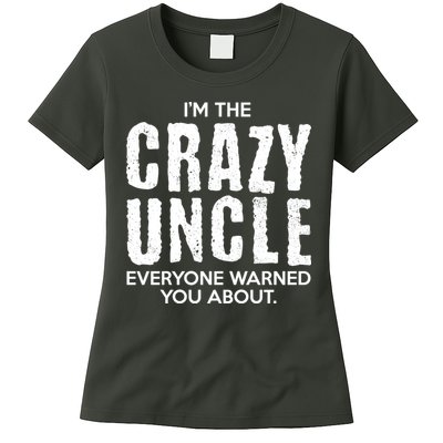 I'm The Crazy Uncle Everyone Warned You About Womens T-Shirt