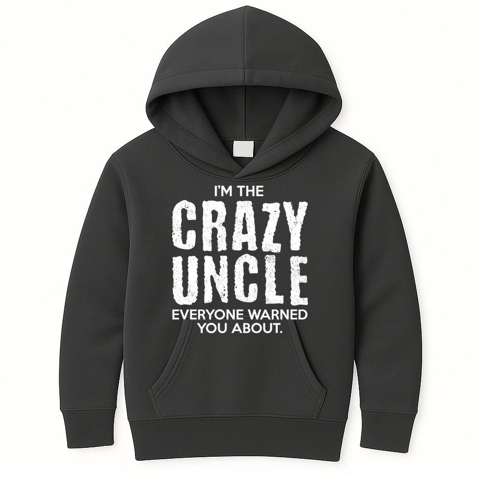 I'm The Crazy Uncle Everyone Warned You About Kids Hoodie