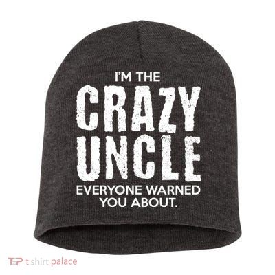 I'm The Crazy Uncle Everyone Warned You About Short Acrylic Beanie