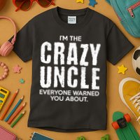 I'm The Crazy Uncle Everyone Warned You About Kids T-Shirt