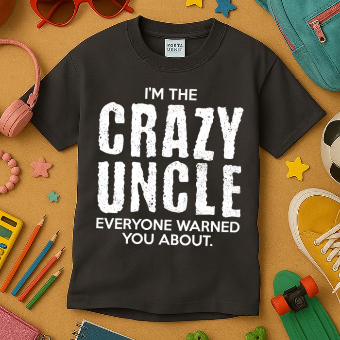I'm The Crazy Uncle Everyone Warned You About Kids T-Shirt