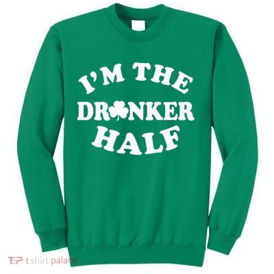 I'm The Drunker Half Irish Shamrock St. Patrick's Day Sweatshirt