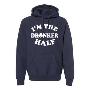 I'm The Drunker Half Irish Shamrock St. Patrick's Day Premium Hoodie