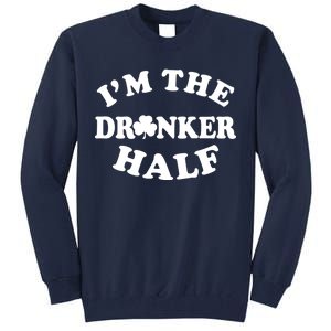 I'm The Drunker Half Irish Shamrock St. Patrick's Day Tall Sweatshirt