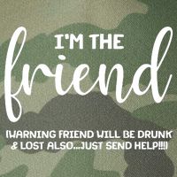 I'm the Friend Will Also Be Drunk & Lost Just Send Help Legacy Tie Dye Trucker Hat