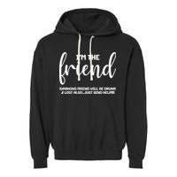 I'm the Friend Will Also Be Drunk & Lost Just Send Help Garment-Dyed Fleece Hoodie