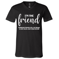 I'm the Friend Will Also Be Drunk & Lost Just Send Help V-Neck T-Shirt