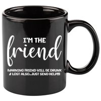 I'm the Friend Will Also Be Drunk & Lost Just Send Help 11oz C Handle Ceramic Mug